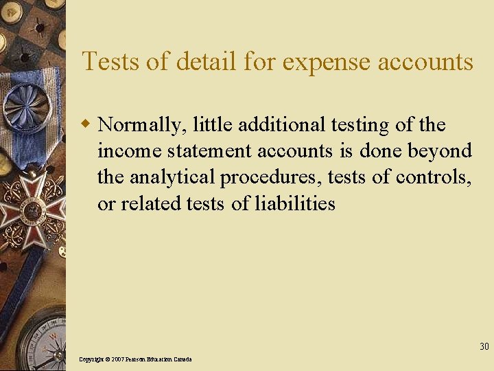 Tests of detail for expense accounts w Normally, little additional testing of the income