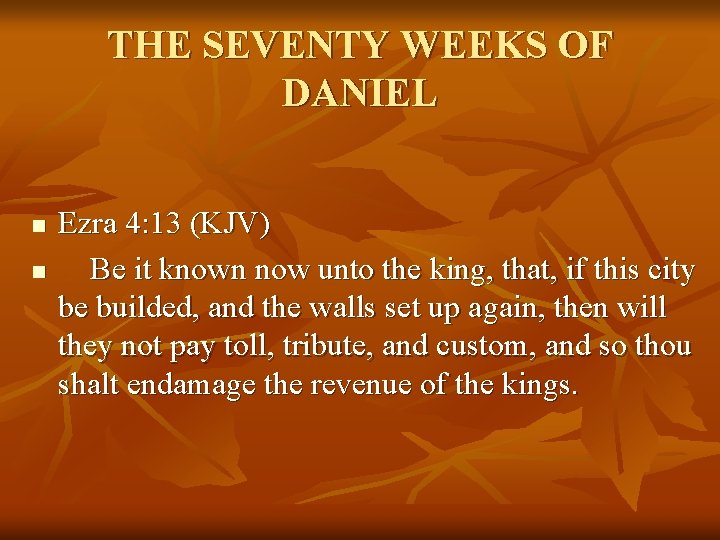 THE SEVENTY WEEKS OF DANIEL n n Ezra 4: 13 (KJV) Be it known