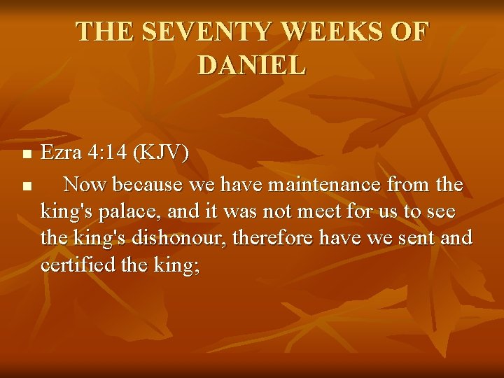 THE SEVENTY WEEKS OF DANIEL n n Ezra 4: 14 (KJV) Now because we