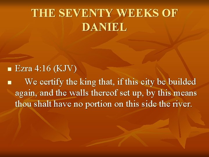 THE SEVENTY WEEKS OF DANIEL n n Ezra 4: 16 (KJV) We certify the