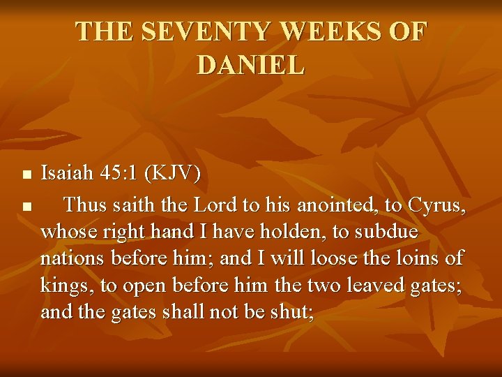 THE SEVENTY WEEKS OF DANIEL n n Isaiah 45: 1 (KJV) Thus saith the