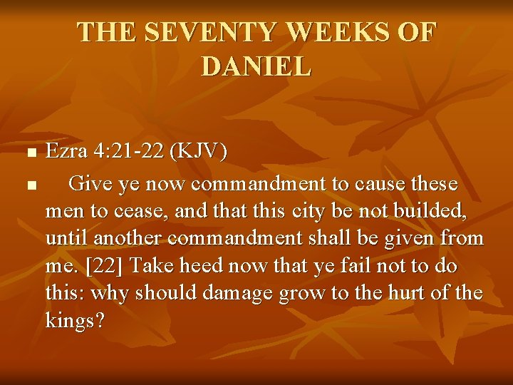 THE SEVENTY WEEKS OF DANIEL n n Ezra 4: 21 -22 (KJV) Give ye