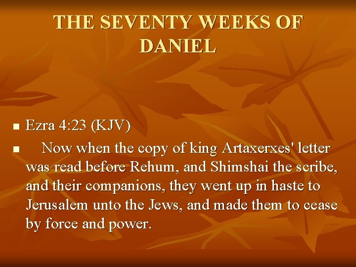 THE SEVENTY WEEKS OF DANIEL n n Ezra 4: 23 (KJV) Now when the