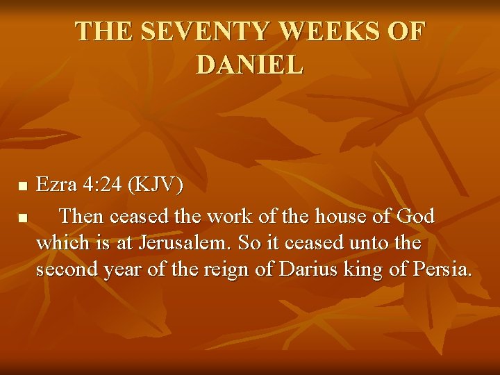 THE SEVENTY WEEKS OF DANIEL n n Ezra 4: 24 (KJV) Then ceased the