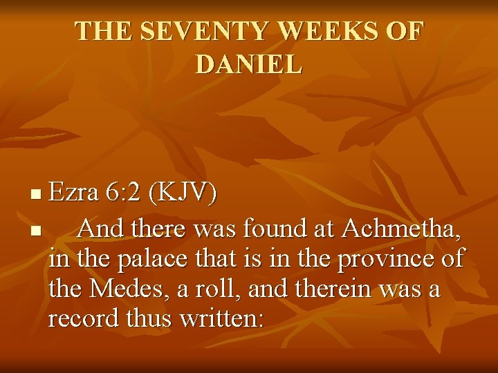 THE SEVENTY WEEKS OF DANIEL Ezra 6: 2 (KJV) n And there was found