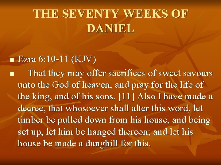 THE SEVENTY WEEKS OF DANIEL n n Ezra 6: 10 -11 (KJV) That they