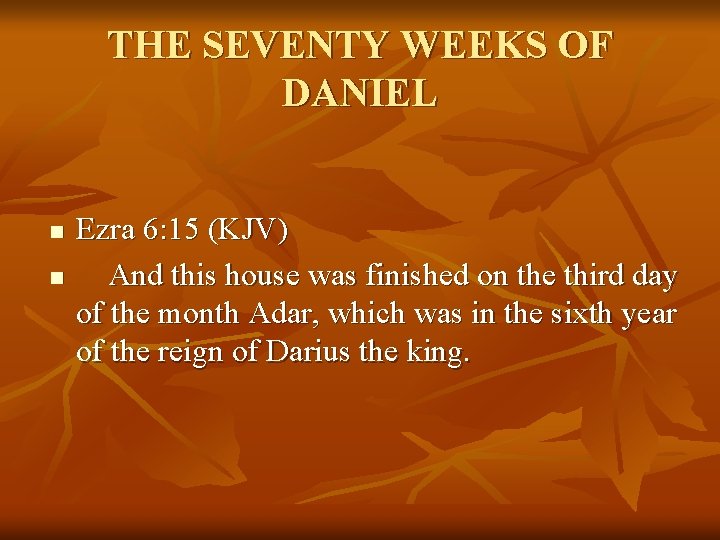 THE SEVENTY WEEKS OF DANIEL n n Ezra 6: 15 (KJV) And this house