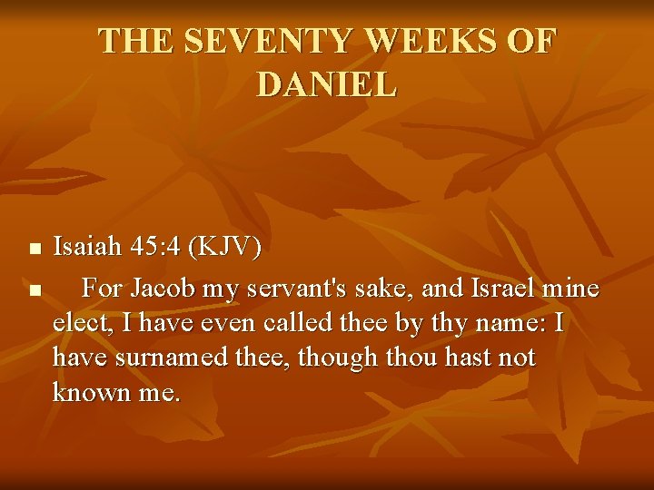 THE SEVENTY WEEKS OF DANIEL n n Isaiah 45: 4 (KJV) For Jacob my
