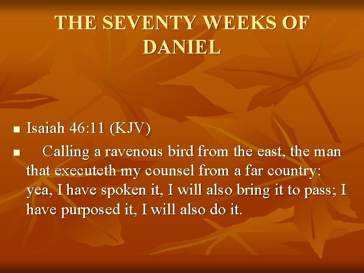 THE SEVENTY WEEKS OF DANIEL n n Isaiah 46: 11 (KJV) Calling a ravenous