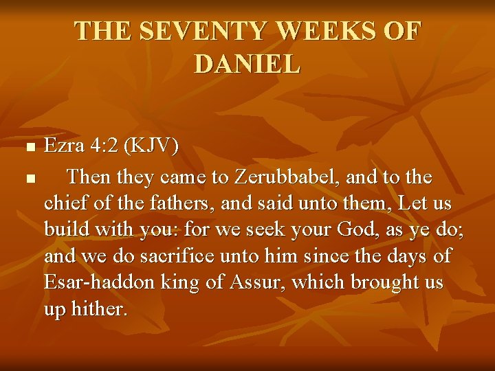 THE SEVENTY WEEKS OF DANIEL n n Ezra 4: 2 (KJV) Then they came