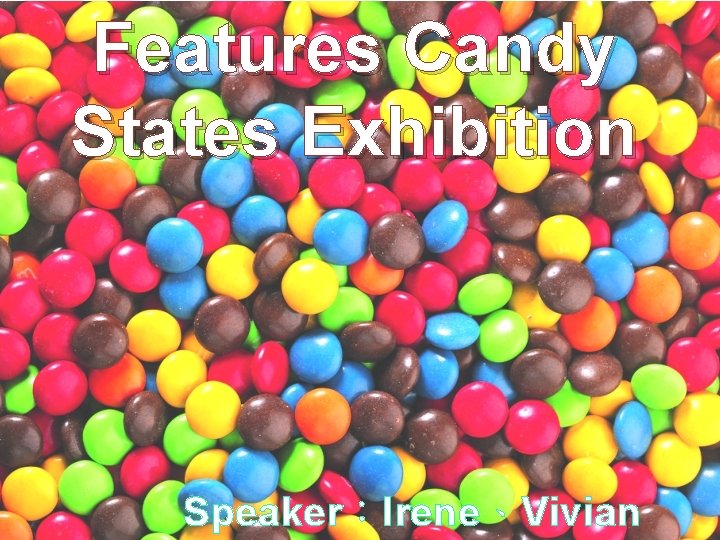 Features Candy States Exhibition Speaker：Irene、Vivian 