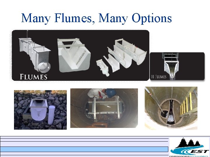 Many Flumes, Many Options Many Flumes, Many Options