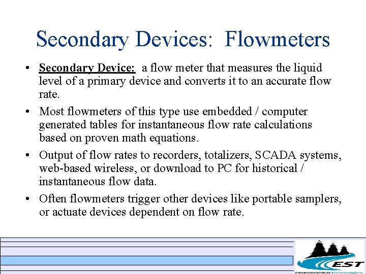 Secondary Devices: Flowmeters • Secondary Device: a flow meter that measures the liquid level Secondary Devices: Flowmeters • Secondary Device: a flow meter that measures the liquid level