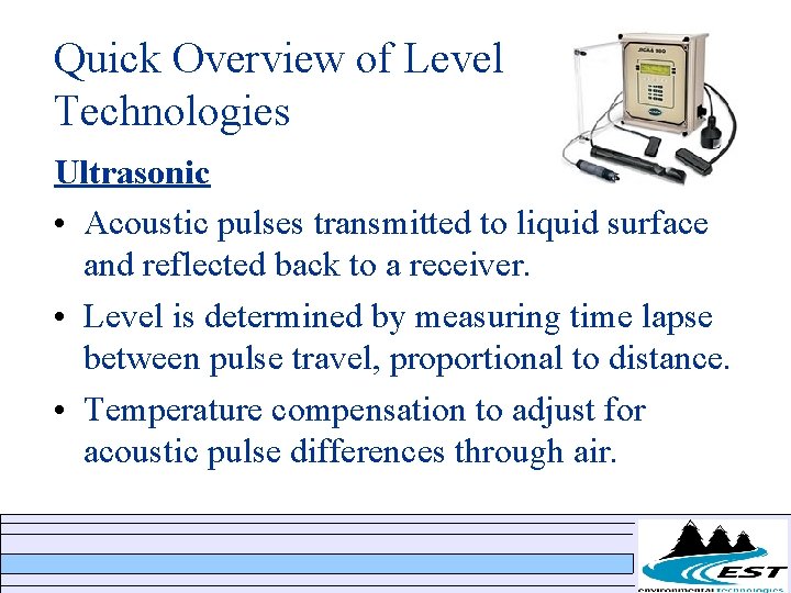 Quick Overview of Level Technologies Ultrasonic • Acoustic pulses transmitted to liquid surface and Quick Overview of Level Technologies Ultrasonic • Acoustic pulses transmitted to liquid surface and