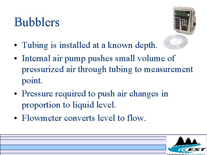 Bubblers • Tubing is installed at a known depth. • Internal air pump pushes Bubblers • Tubing is installed at a known depth. • Internal air pump pushes