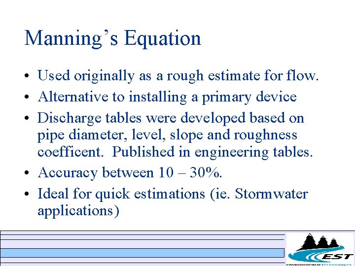 Manning’s Equation • Used originally as a rough estimate for flow. • Alternative to Manning’s Equation • Used originally as a rough estimate for flow. • Alternative to