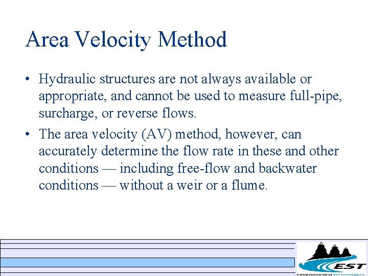 Area Velocity Method • Hydraulic structures are not always available or appropriate, and cannot Area Velocity Method • Hydraulic structures are not always available or appropriate, and cannot
