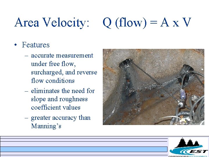 Area Velocity: • Features – accurate measurement under free flow, surcharged, and reverse flow Area Velocity: • Features – accurate measurement under free flow, surcharged, and reverse flow