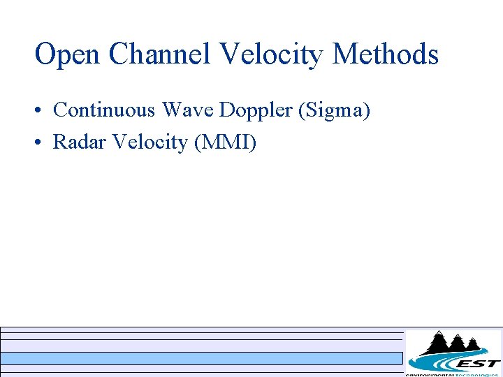 Open Channel Velocity Methods • Continuous Wave Doppler (Sigma) • Radar Velocity (MMI) Open Channel Velocity Methods • Continuous Wave Doppler (Sigma) • Radar Velocity (MMI)