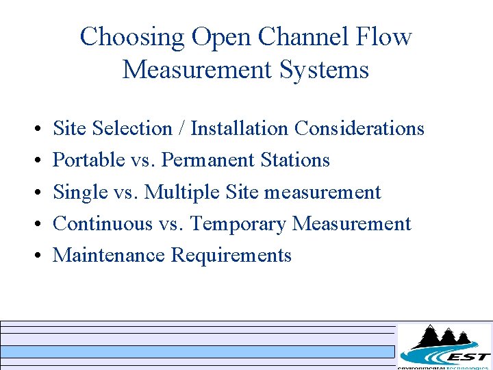 Choosing Open Channel Flow Measurement Systems • • • Site Selection / Installation Considerations Choosing Open Channel Flow Measurement Systems • • • Site Selection / Installation Considerations