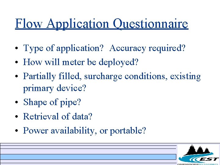 Flow Application Questionnaire • Type of application? Accuracy required? • How will meter be Flow Application Questionnaire • Type of application? Accuracy required? • How will meter be