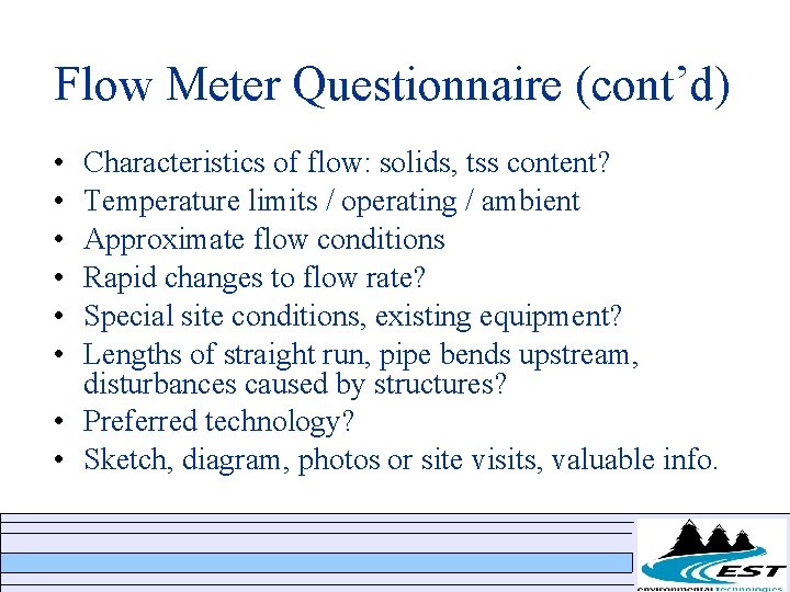 Flow Meter Questionnaire (cont’d) • • • Characteristics of flow: solids, tss content? Temperature Flow Meter Questionnaire (cont’d) • • • Characteristics of flow: solids, tss content? Temperature