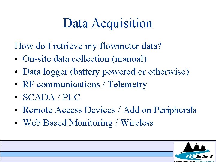 Data Acquisition How do I retrieve my flowmeter data? • On-site data collection (manual) Data Acquisition How do I retrieve my flowmeter data? • On-site data collection (manual)