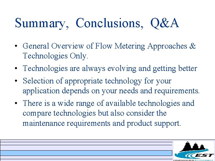 Summary, Conclusions, Q&A • General Overview of Flow Metering Approaches & Technologies Only. • Summary, Conclusions, Q&A • General Overview of Flow Metering Approaches & Technologies Only. •