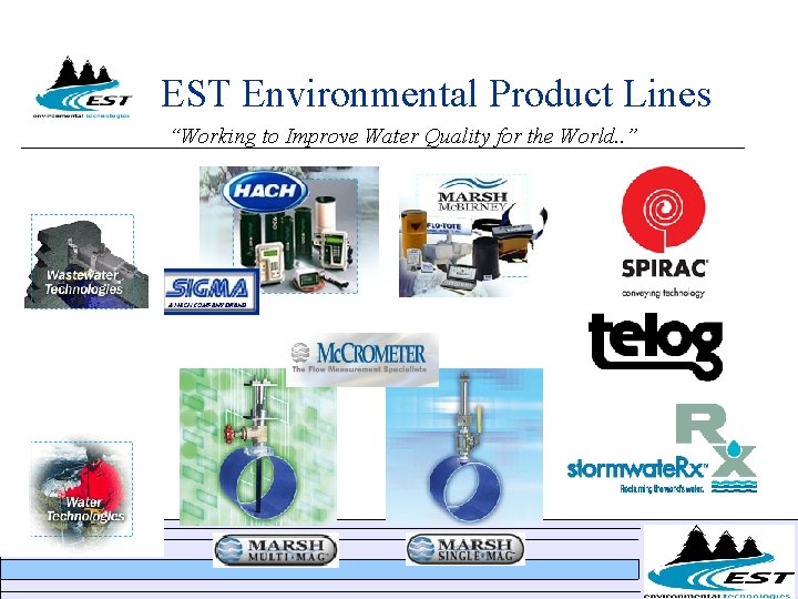 EST Environmental Product Lines “Working to Improve Water Quality for the World. . ” EST Environmental Product Lines “Working to Improve Water Quality for the World. . ”