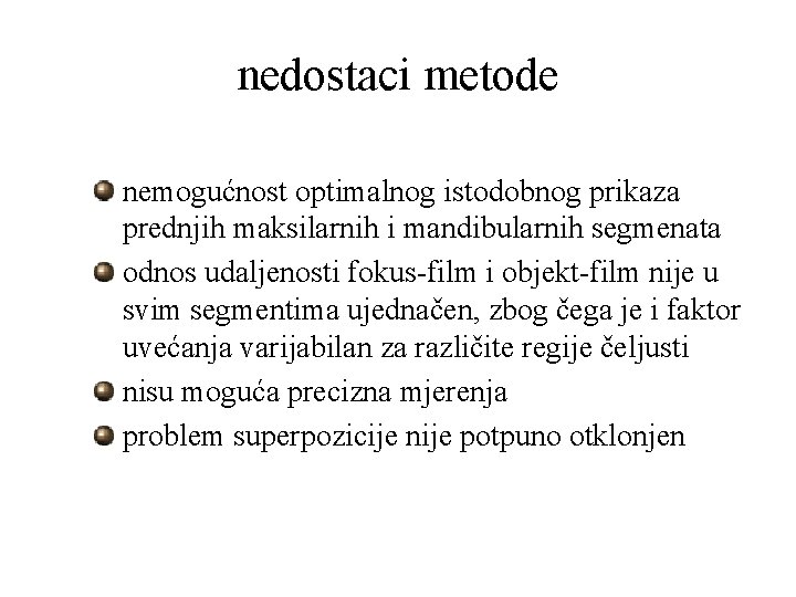 nedostaci metode nemogućnost optimalnog istodobnog prikaza prednjih maksilarnih i mandibularnih segmenata odnos udaljenosti fokus-film