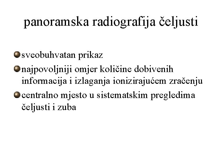 panoramska radiografija čeljusti sveobuhvatan prikaz najpovoljniji omjer količine dobivenih informacija i izlaganja ionizirajućem zračenju