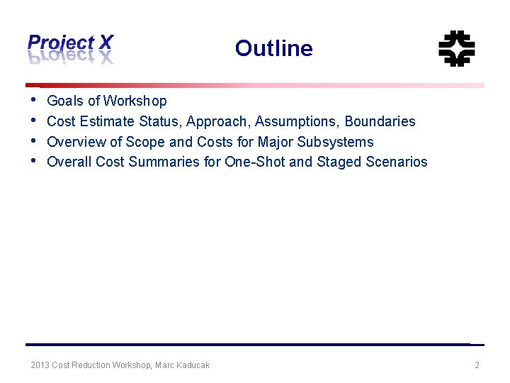 Outline • • Goals of Workshop Cost Estimate Status, Approach, Assumptions, Boundaries Overview of