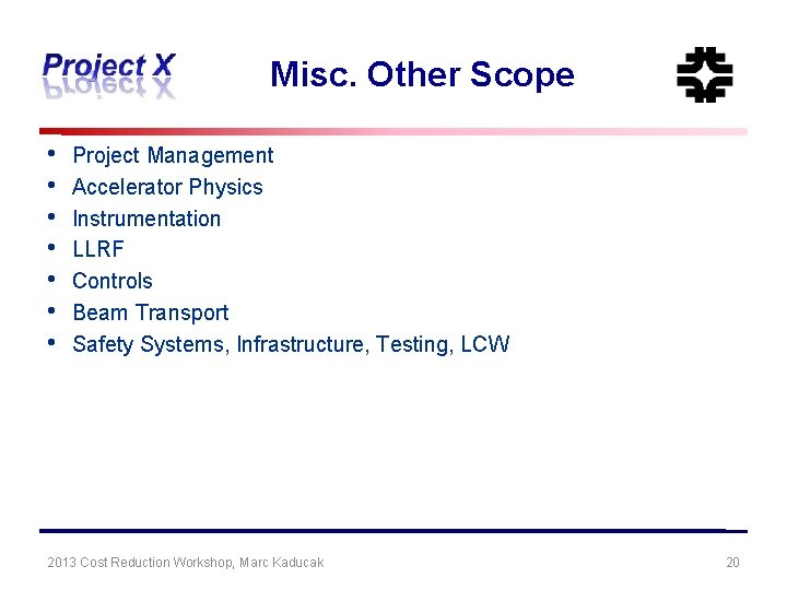 Misc. Other Scope • • Project Management Accelerator Physics Instrumentation LLRF Controls Beam Transport