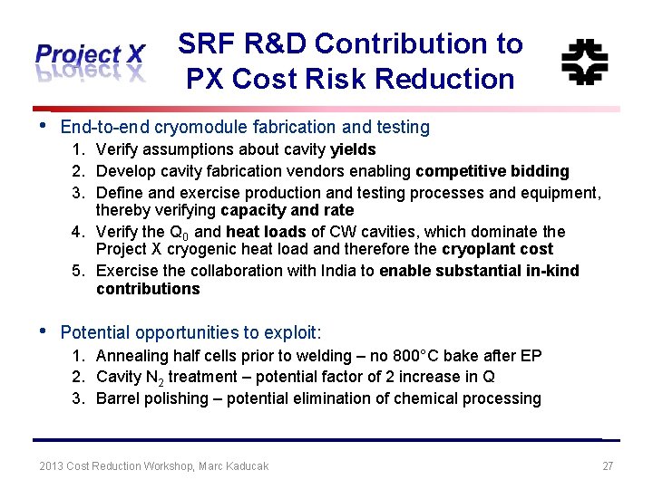 SRF R&D Contribution to PX Cost Risk Reduction • End-to-end cryomodule fabrication and testing