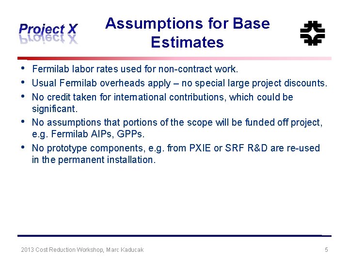 Assumptions for Base Estimates • • • Fermilab labor rates used for non-contract work.