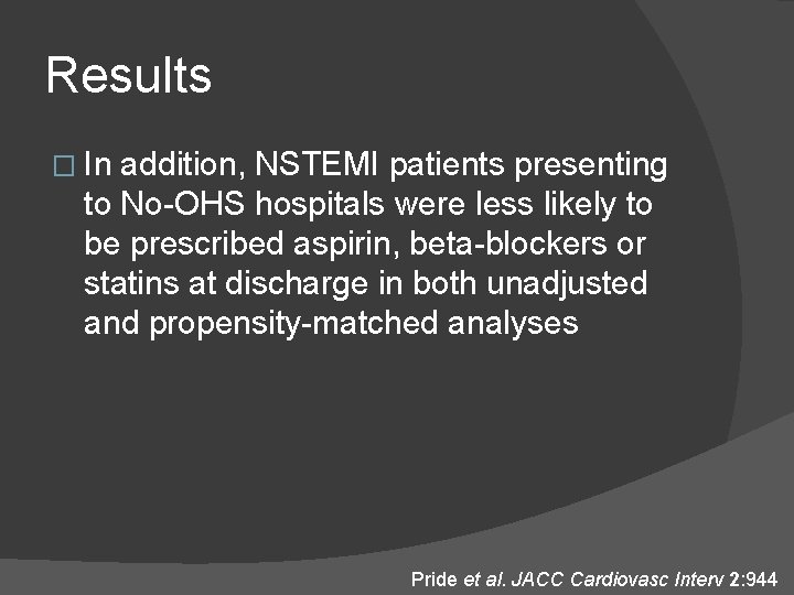 Results � In addition, NSTEMI patients presenting to No-OHS hospitals were less likely to