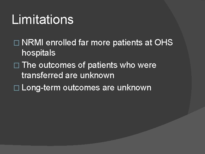 Limitations � NRMI enrolled far more patients at OHS hospitals � The outcomes of