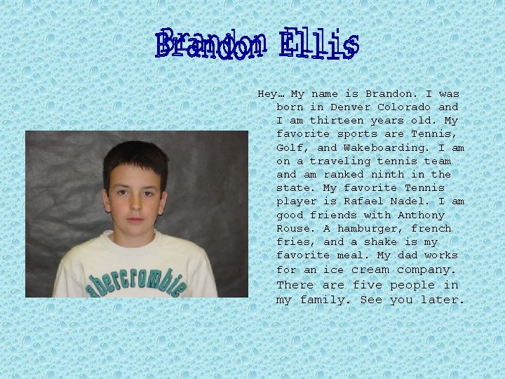 Hey… My name is Brandon. I was born in Denver Colorado and I am