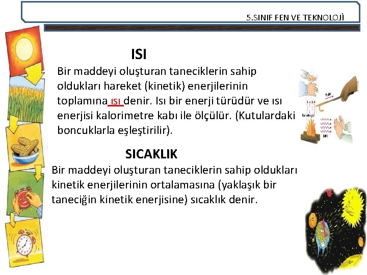 5. SINIF FEN VE TEKNOLOJİ ISI Bir maddeyi oluşturan taneciklerin sahip oldukları hareket (kinetik)