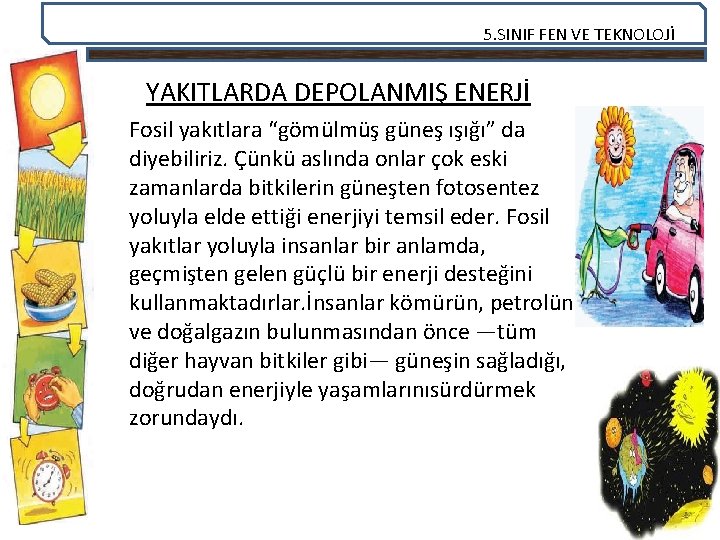 5. SINIF FEN VE TEKNOLOJİ YAKITLARDA DEPOLANMIŞ ENERJİ Fosil yakıtlara “gömülmüş güneş ışığı” da