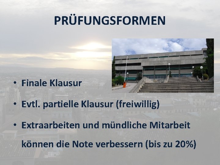 PRÜFUNGSFORMEN • Finale Klausur • Evtl. partielle Klausur (freiwillig) • Extraarbeiten und mündliche Mitarbeit