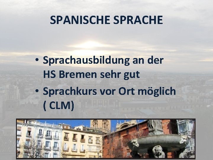 SPANISCHE SPRACHE • Sprachausbildung an der HS Bremen sehr gut • Sprachkurs vor Ort