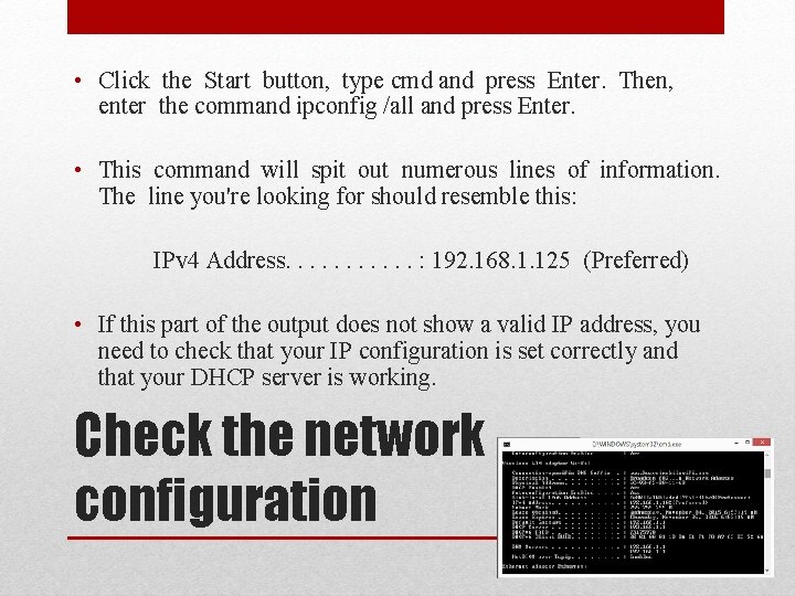  • Click the Start button, type cmd and press Enter. Then, enter the