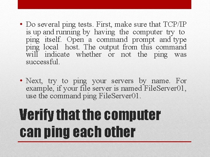  • Do several ping tests. First, make sure that TCP/IP is up and