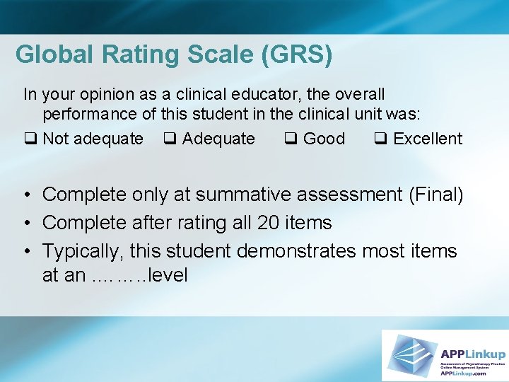 Global Rating Scale (GRS) In your opinion as a clinical educator, the overall performance