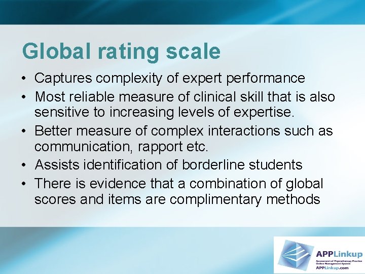 Global rating scale • Captures complexity of expert performance • Most reliable measure of