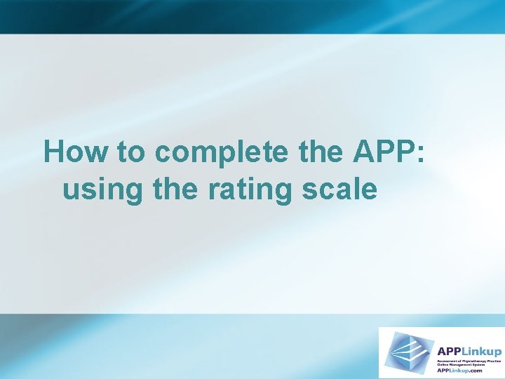 How to complete the APP: using the rating scale 