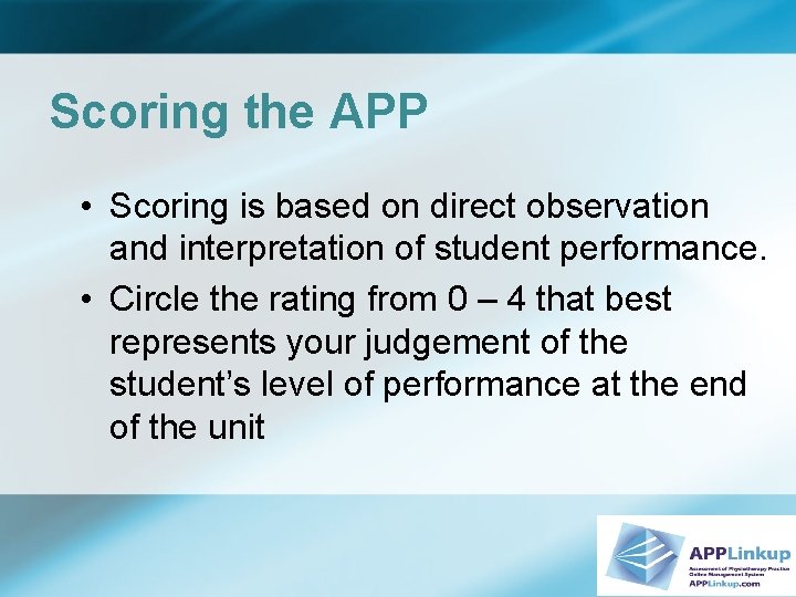 Scoring the APP • Scoring is based on direct observation and interpretation of student