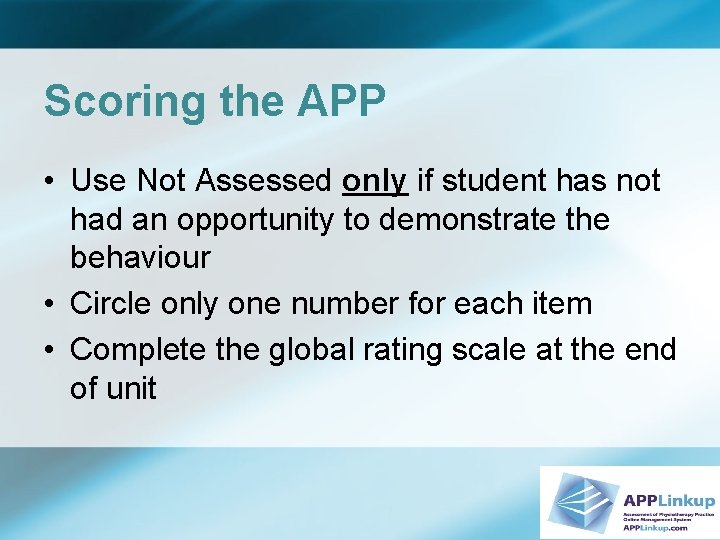Scoring the APP • Use Not Assessed only if student has not had an
