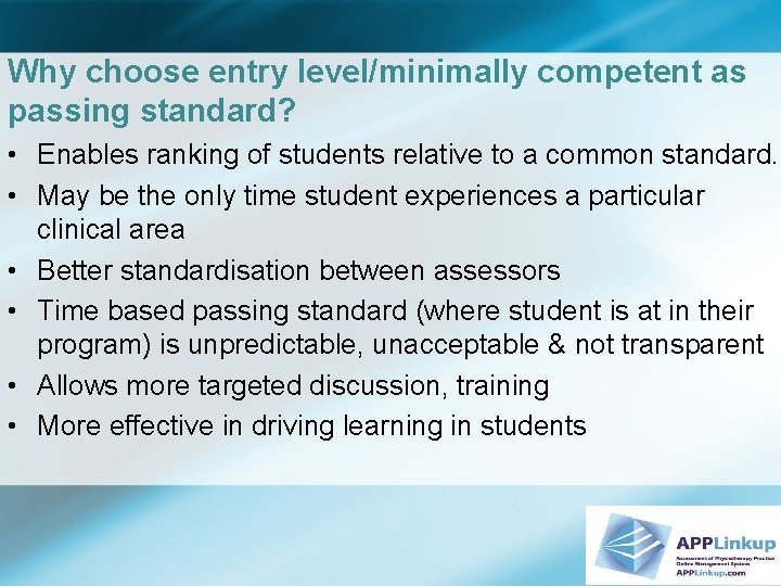 Why choose entry level/minimally competent as passing standard? • Enables ranking of students relative